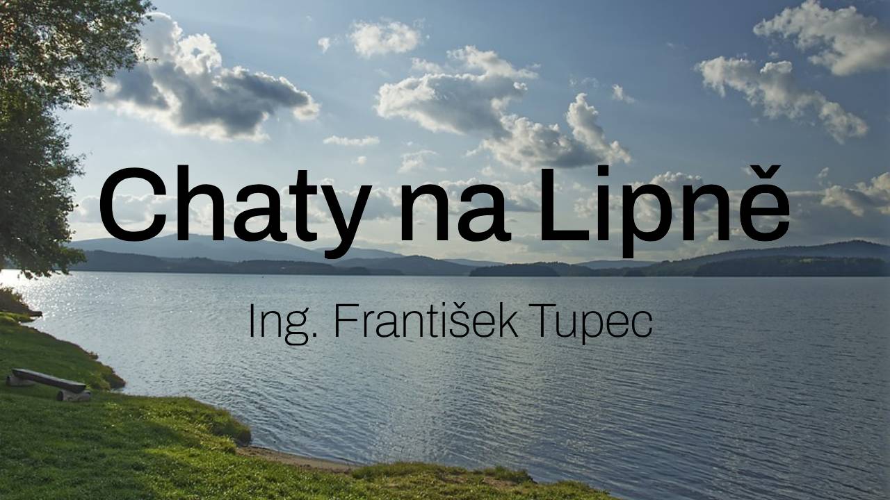 Chaty - Ing. František Tupec, Lipno nad Vltavou